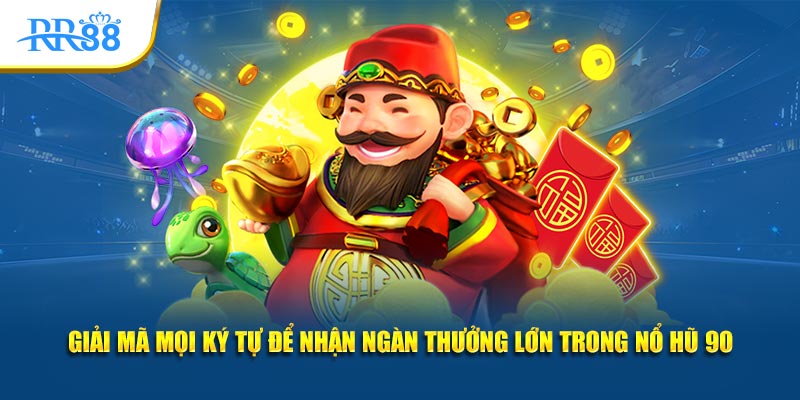 Giải mã mọi ký tự để nhận ngàn thưởng lớn trong Nổ Hũ 90
